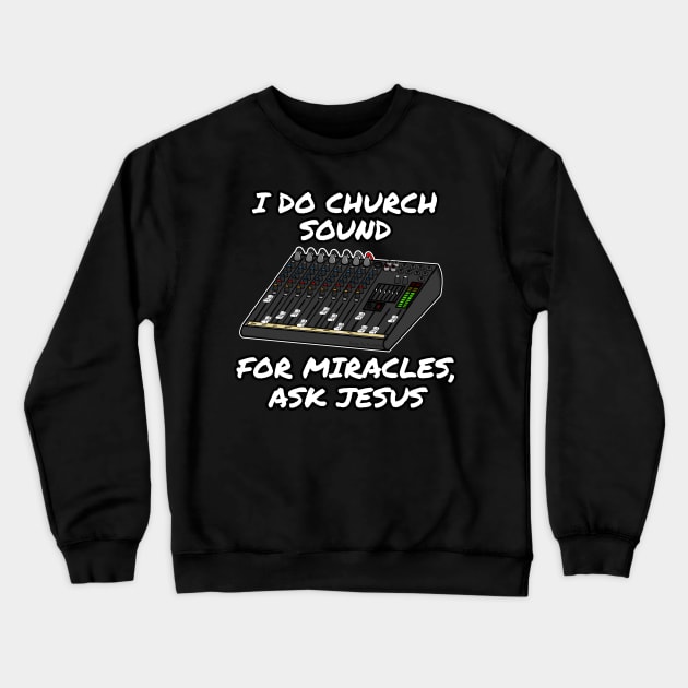 I Do Church Sound For Miracles Ask Jesus Crewneck Sweatshirt by doodlerob